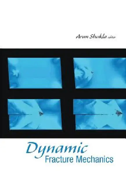 Dynamic Fracture Mechanics by Shukla Arun
