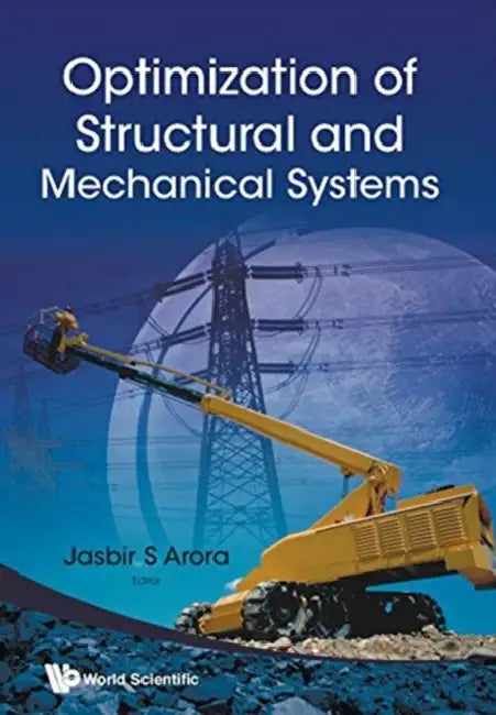 Optimization of Structural and Mechanical Systems by Jasbir S. Arora