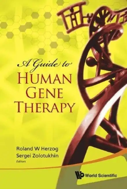 A Guide to Human Gene Therapy by Roland W. Herzog, Sergei Zolotukhin