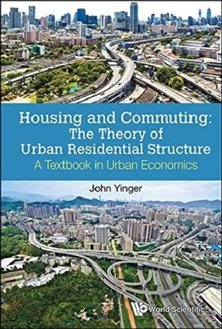 Housing and Commuting: The Theory of Urban Residential Structure - A Textbook in Urban Economics by John Yinger