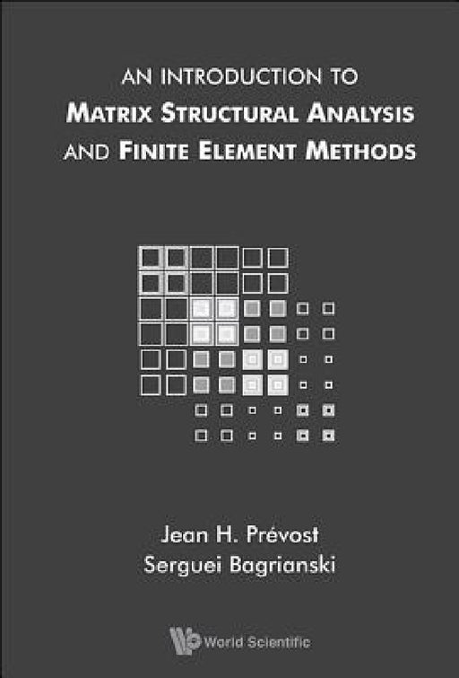 An Introduction to Matrix Structural Analysis and Finite Element Methods by Serguei Bagrianski, Jean H. Prevost