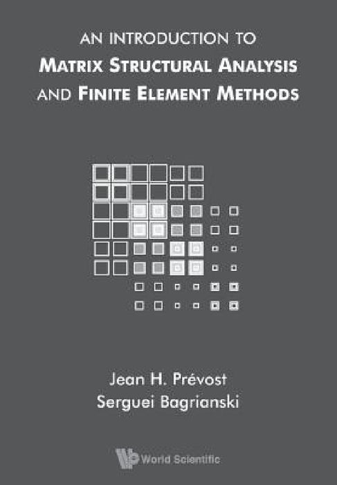 An Introduction to Matrix Structural Analysis and Finite Element Methods by Serguei Bagrianski, Jean H. Prevost