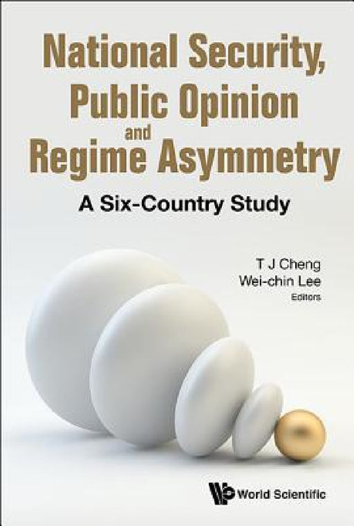 National Security, Public Opinion and Regime Asymmetry: A Six-Country Study by Tun-Jen Cheng, Wei-Chin Lee