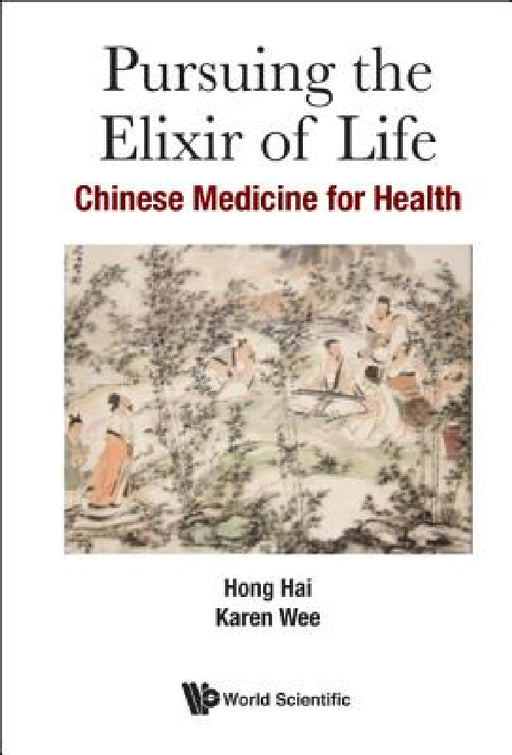 Pursuing the Elixir of Life: Chinese Medicine for Health by Hai Hong, Karen Wee
