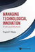 Managing Technological Innovation: Tools and Methods by Tugrul U. Daim