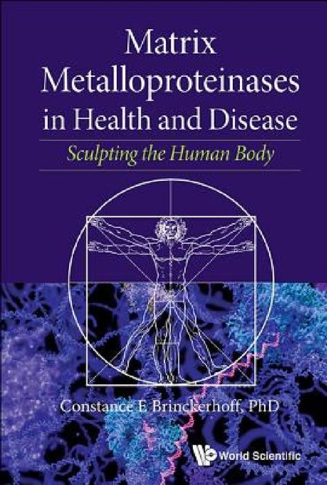 Matrix Metalloproteinases in Health and Disease: Sculpting the Human Body by Constance E. Brinckerhoff