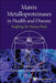 Matrix Metalloproteinases in Health and Disease: Sculpting the Human Body by Constance E. Brinckerhoff
