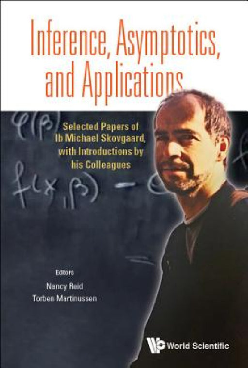 Inference, Asymptotics and Applications: Selected Papers of IB Michael Skovgaard, with Introductions by His Colleagues by Nancy Margaret Reid, Torben Martinussen