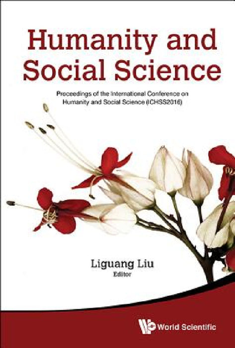 Humanity and Social Science: Proceedings of the International Conference on Humanity and Social Science (Ichss2016) by Liguang Liu