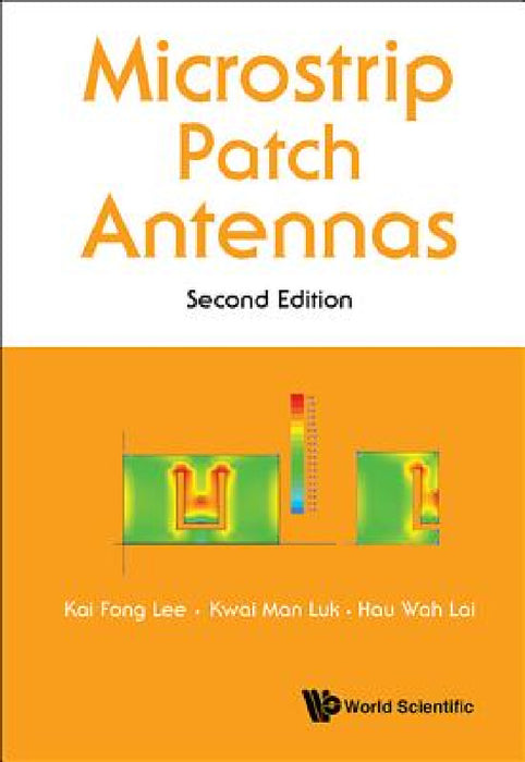 Microstrip Patch Antennas (Second Edition) by Kai Fong Lee, Kwai Man Luk, Hau Wah Lai