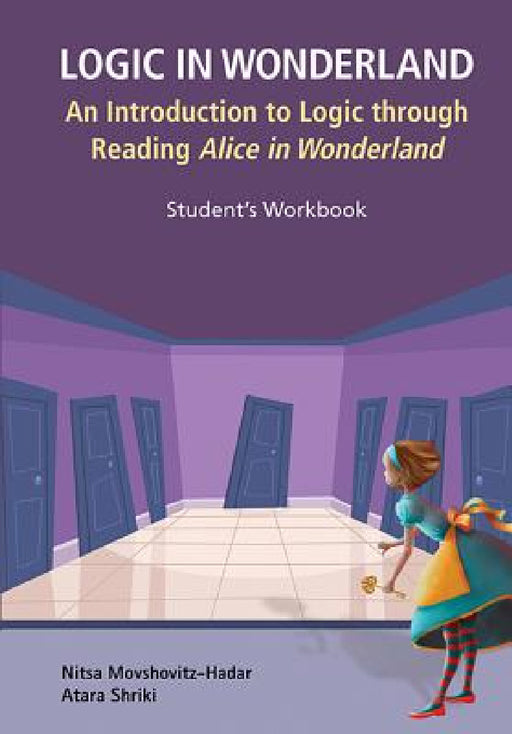 Logic in Wonderland: An Introduction to Logic Through Reading Alice's Adventures in Wonderland - Student's Workbook by Nitsa Movshovitz-Hadar, Atara Shriki