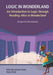 Logic in Wonderland: An Introduction to Logic Through Reading Alice's Adventures in Wonderland - Student's Workbook by Nitsa Movshovitz-Hadar, Atara Shriki