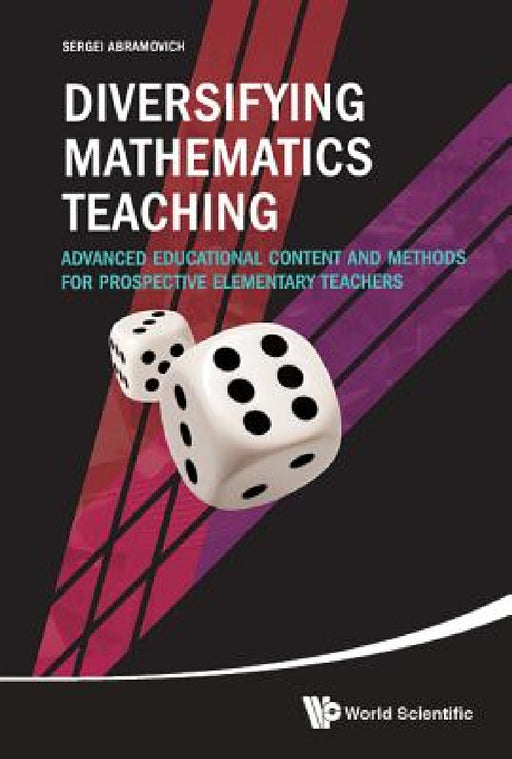 Diversifying Mathematics Teaching: Advanced Educational Content and Methods for Prospective Elementary Teachers by Sergei Abramovich