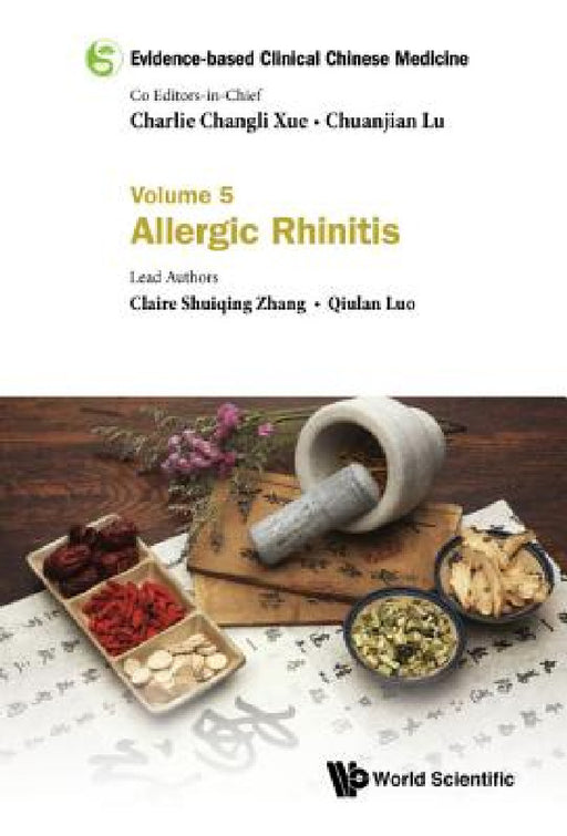 Evidence-Based Clinical Chinese Medicine - Volume 5: Allergic Rhinitis by Charlie Changli Xue, Chuanjian Lu, Claire Shuiqing Zhang