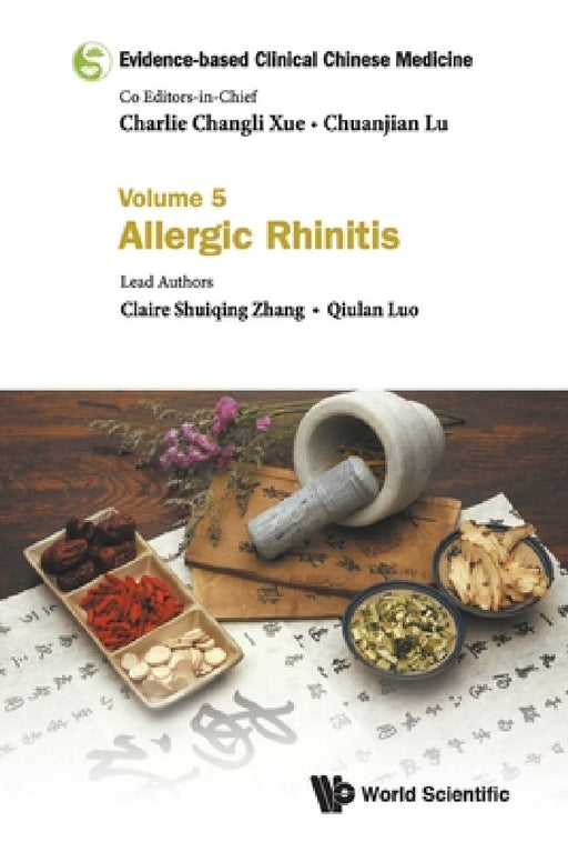 Evidence-Based Clinical Chinese Medicine - Volume 5: Allergic Rhinitis by Charlie Changli Xue, Chuanjian Lu, Claire Shuiqing Zhang