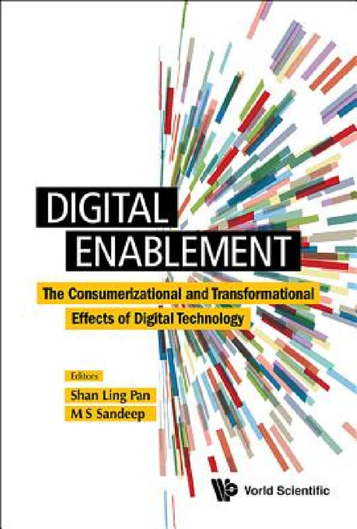 Digital Enablement: The Consumerizational and Transformational Effects of Digital Technology by Shan-Ling Pan, Sandeep Mysore Seshadrinath