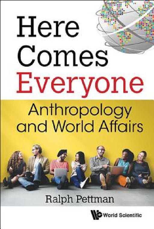 Here Comes Everyone: Anthropology and World Affairs by Ralph Pettman