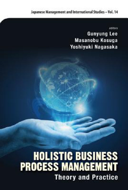 Holistic Business Process Management: Theory and Pratice by Gunyung Lee, Masanobu Kosuga, Yoshiyuki Nagasaka