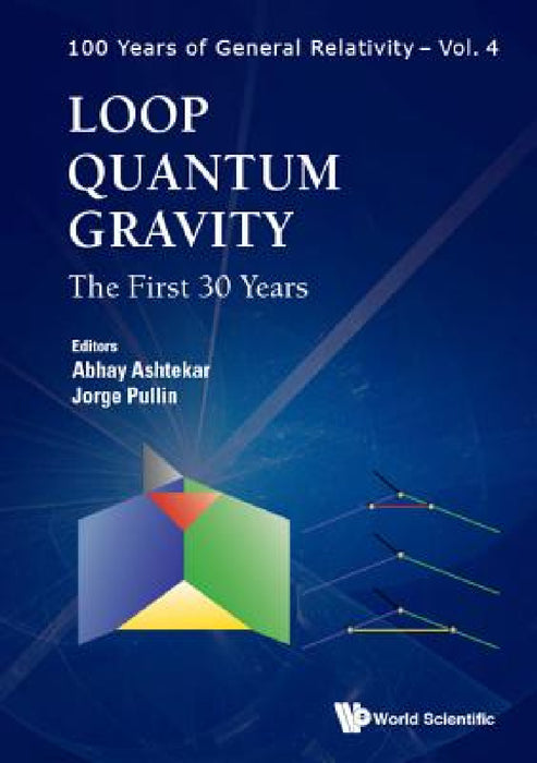 Loop Quantum Gravity: The First 30 Years by Abhay Ashtekar, Jorge Pullin