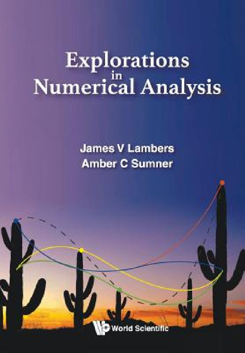 Explorations in Numerical Analysis by James V. Lambers, Amber C. Sumner Mooney