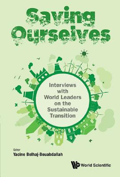 Saving Ourselves: Interviews with World Leaders on the Sustainable Transition by Yacine Belhaj-Bouabdallah