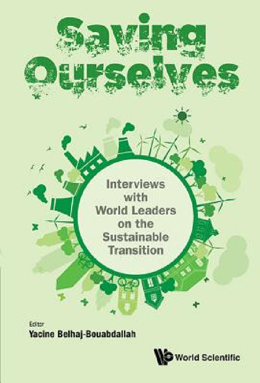 Saving Ourselves: Interviews with World Leaders on the Sustainable Transition by Yacine Belhaj-Bouabdallah