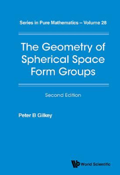 Geometry of Spherical Space Form Groups, the (Second Edition) by Peter B. Gilkey