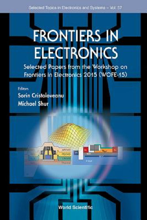 Frontiers in Electronics - Selected Papers from the Workshop on Frontiers in Electronics 2015 (Wofe-15) by Sorin Cristoloveanu, Michael S. Shur