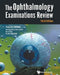 Ophthalmology Examinations Review, the (Third Edition) by Tien Yin Wong