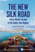 New Silk Road: China Meets Europe in the Baltic Sea Region, the - A Business Perspective by Jean-Paul Larcon