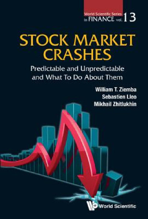Stock Market Crashes: Predictable and Unpredictable and What to Do about Them by William T. Ziemba, Mikhail Zhitlukhin, Sebastien Lleo