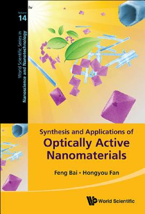 Synthesis and Applications of Optically Active Nanomaterials by Hongyou Fan, Feng Bai