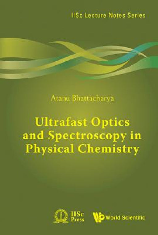 Ultrafast Optics and Spectroscopy in Physical Chemistry by Atanu Bhattacharya