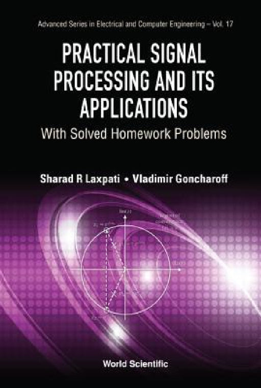 Practical Signal Processing and Its Applications: With Solved Homework Problems by Sharad R. Laxpati, Vladimir Goncharoff