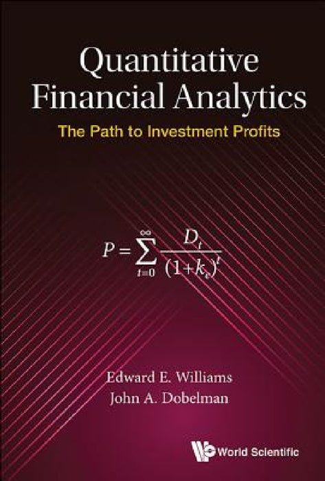 Quantitative Financial Analytics: The Path to Investment Profits by Edward E. Williams, John A. Dobelman