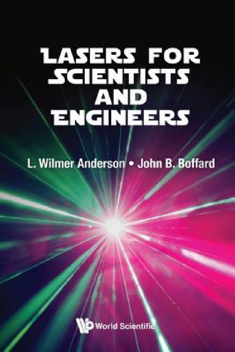 Lasers for Scientists and Engineers by L. Wilmer Anderson, John B. Boffard