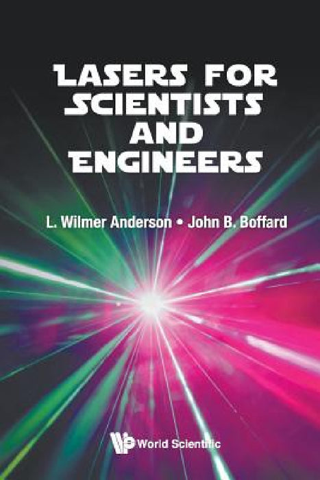 Lasers for Scientists and Engineers by L. Wilmer Anderson, John B. Boffard