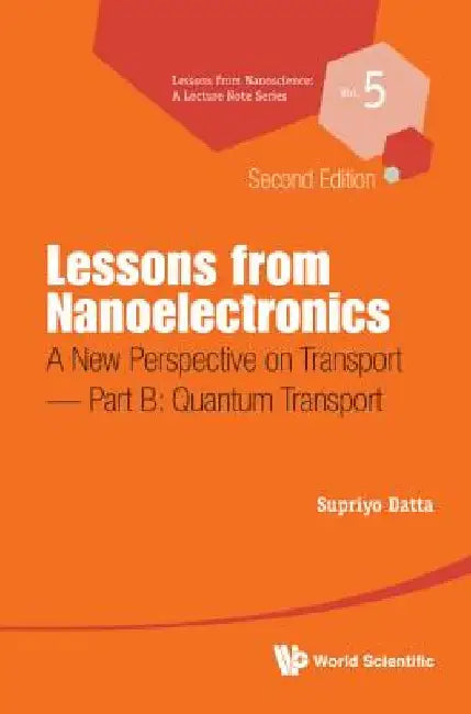 Lessons from Nanoelectronics: A New Perspective on Transport (Second Edition) - Part B: Quantum Transport by Supriyo Datta