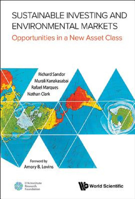 Sustainable Investing and Environmental Markets: Opportunities in a New Asset Class by Richard L. Sandor, Nathan Clark, Murali Kanakasabai