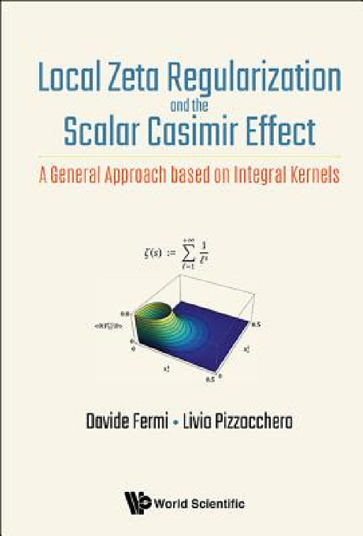 Local Zeta Regularization and the Scalar Casimir Effect: A General Approach Based on Integral Kernels by Davide Fermi, Livio Pizzocchero