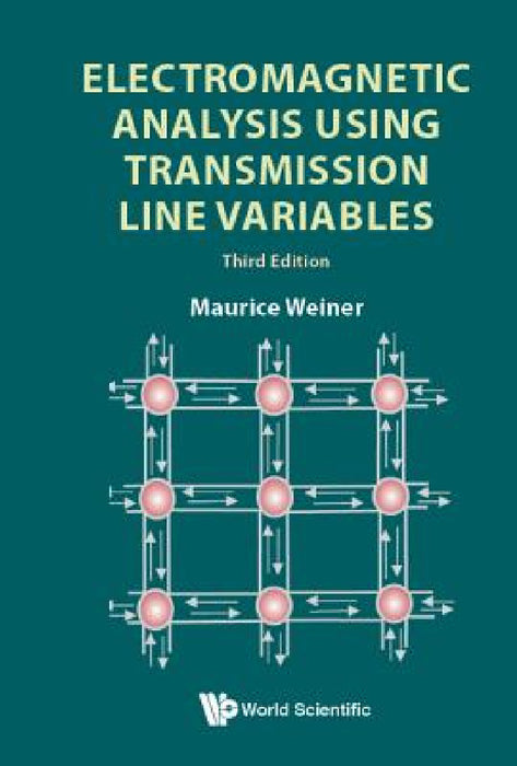 Electromagnetic Analysis Using Transmission Line Variables (Third Edition) by Maurice Weiner