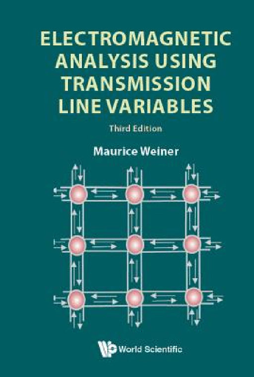 Electromagnetic Analysis Using Transmission Line Variables (Third Edition) by Maurice Weiner