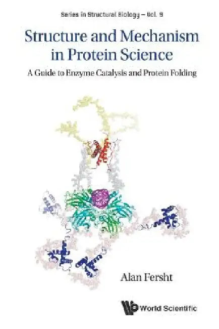 Structure and Mechanism in Protein Science: A Guide to Enzyme Catalysis and Protein Folding by Alan R. Fersht