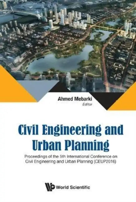 Civil Engineering and Urban Planning - Proceedings of the 5th International Conference on Civil Engineering and Urban Planning (Ceup2016) by Ahmed Mebarki