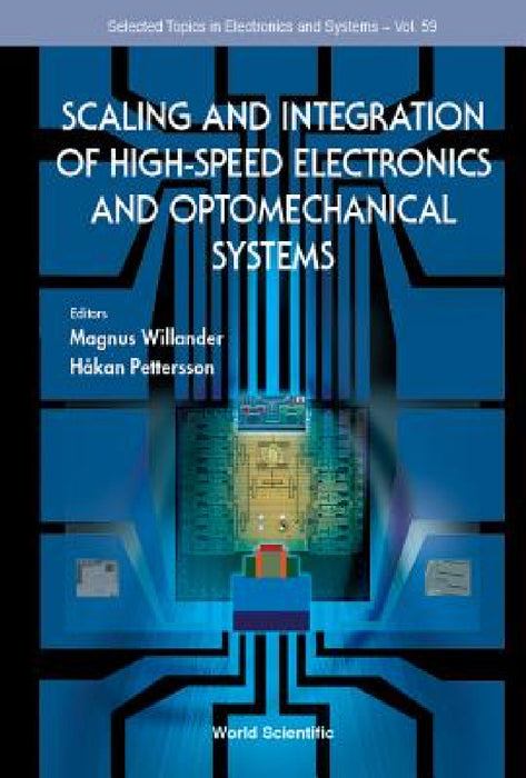 Scaling and Integration of High-Speed Electronics and Optomechanical Systems by Magnus Willander, Hakan Pettersson