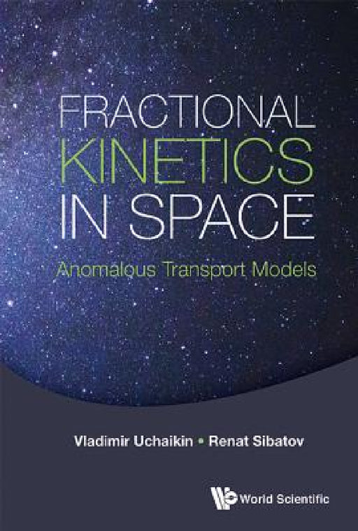 Fractional Kinetics in Space: Anomalous Transport Models by Vladimir V. Uchaikin, Renat T. Sibatov