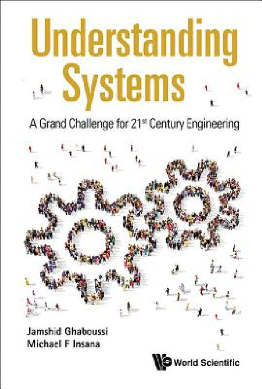 Understanding Systems: A Grand Challenge for 21st Century Engineering by Jamshid Ghaboussi, Michael F. Insana