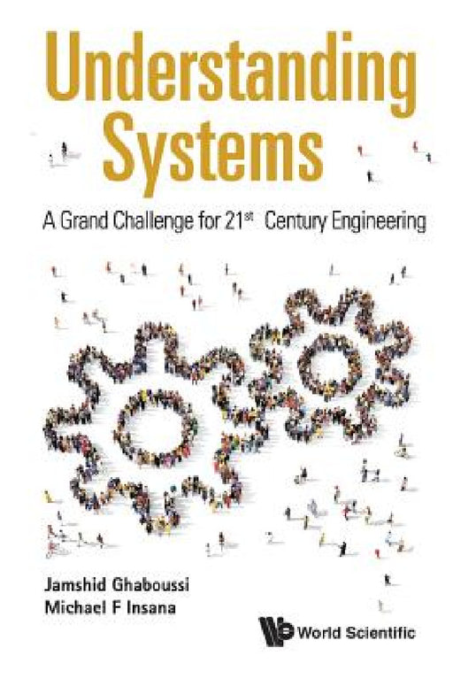 Understanding Systems: A Grand Challenge for 21st Century Engineering by Jamshid Ghaboussi, Michael F. Insana
