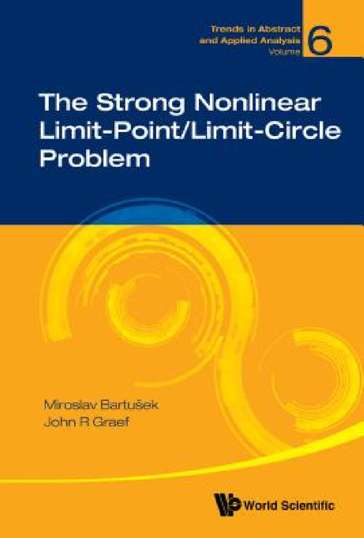 The Strong Nonlinear Limit-Point/Limit-Circle Problem by John R. Graef, Miroslav Bartusek