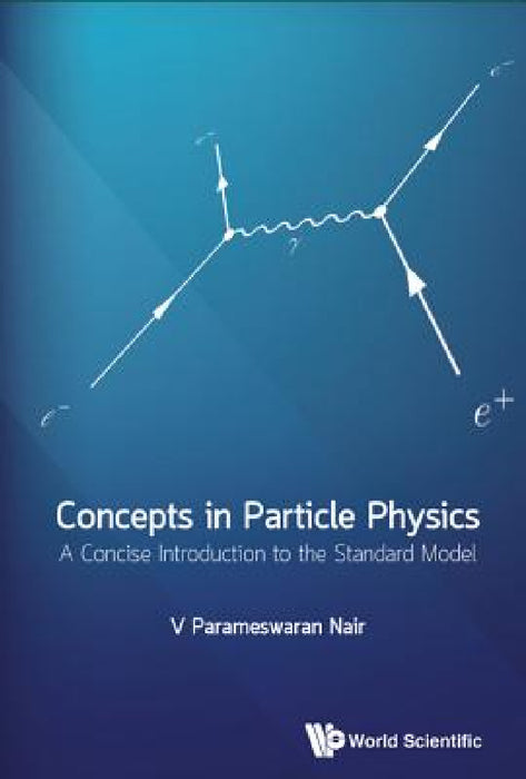 Concepts in Particle Physics: A Concise Introduction to the Standard Model by V. Parameswaran Nair